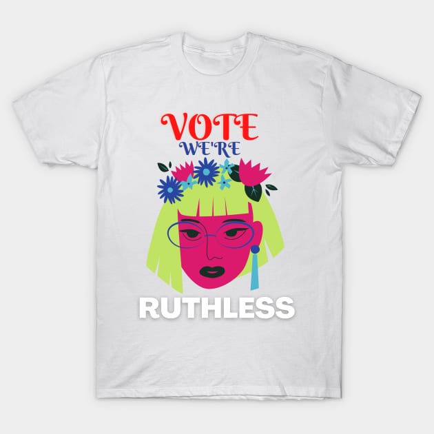 Vote We're Ruthless T-Shirt by NICHE&NICHE